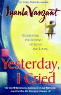 Yesterday, I Cried Celebrating the Lessons of Living and Loving cover