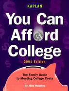 Kaplan You Can Afford College: The Family Guide to Meeting College Costs cover