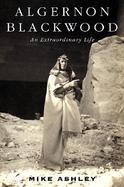 Algernon Blackwood An Extraordinary Life cover