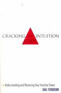 Cracking the Intuition Code Understanding and Mastering Your Intuitive Power cover
