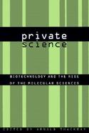 Private Science Biotechnology and the Rise of the Molecular Sciences cover