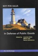 Not for Sale In Defense of Public Goods cover