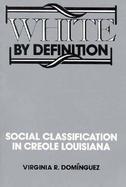 White by Definition Social Classification in Creole Louisiana cover