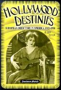 Hollywood Destinies European Directors in America 1922-1931 cover