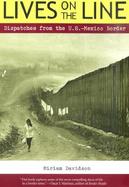 Lives on the Line Dispatches from the U.S.-Mexico Border cover