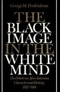 The Black Image in the White Mind The Debate on Afro-American Character and Destiny, 1817-1914 cover
