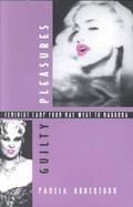Guilty Pleasures Feminist Camp from Mae West to Madonna cover