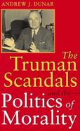 The Truman Scandals and the Politics of Morality cover
