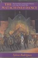 The Matachines Dance: Ritual Symbolism and Interethnic Relations in the Upper Rio Grande Valley cover