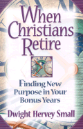 When Christians Retire Finding New Purpose in Your Bonus Years cover