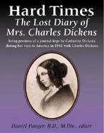 Hard Times: The Lost Diary of Mrs. Charles Dickens cover
