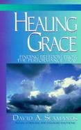 Healing Grace Finding a Freedom from the Performance Trap cover