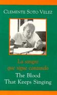 The Blood That Keeps Singing/LA Sangre Que Siguecantando Selected Poems of Clemente Soto Velez cover