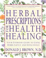 Herbal Prescriptions for Health and Healing Your Everyday Guide to Using Herbs Safely and Effectively cover