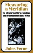 Measuring a Meridian The Adventures of Three Englishmen and Three Russians in South Africa cover