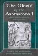 The World of the Aramaeans Biblical Studies in Honour of Paul-Eugene Dion (volume1) cover