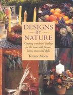 Designs by Nature Creating Wonderful Displays of Flowers, Leaves, Stones, and Shells for the Home cover