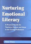 Nurturing Emotional Literacy A Practical Guide for Teachers, Parents, and Those in the Caring Professions cover