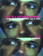 Love in a Different Climate Men Who Have Sex With Men in India cover