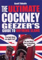 The Ultimate Cockney Geezer's Guide to Rhyming Slang cover