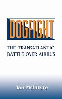 Dogfight: The Transatlantic Battle Over Airbus cover