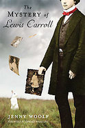The Mystery of Lewis Carroll Discovering the Whimsical, Thoughtful And, Sometimes, Lonely Man Who Created 