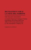His Master's Voice/La Voce del Padrone: The Italian Catalogue; A Complete Numerical Catalogue of Italian Gramophone Recordings Made from 1898 to 1929 cover