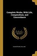 Complete Works, with Life, Compendium, and Concordance cover