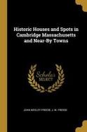Historic Houses and Spots in Cambridge Massachusetts and near-By Towns cover