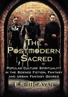 The Postmodern Sacred : Popular Culture Spirituality in the Science Fiction, Fantasy and Urban Fantasy Genres cover