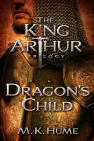 The King Arthur Trilogy Book One: Dragon's Child cover