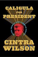 Caligula for President Better American Living Through Tyranny cover