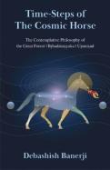 Time-Steps of The Cosmic Horse: The Contemplative Philosophy of the Great Forest (Brhadaranyaka) Upanishad cover