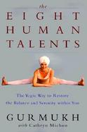 The Eight Human Talents: The Yoga Way to Restore the Balance and Serenity Within You cover