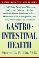 Gastrointestinal Health A Self-Help Nutritional Program to Prevent, Cure, or Alleviate Irritable Bowel Syndrome, Ulcers, Heartburn, Gas, Constipation cover