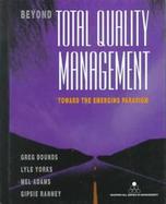 Beyond Total Quality Management: Toward the Emerging Paradigm cover