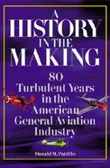 A History in the Making 80 Turbulent Years in the American General Aviation Industry cover
