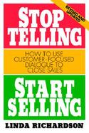 Stop Telling, Start Selling How to Use Customer-Focused Dialogue to Close Sales cover
