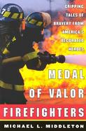 Medal of Valor Firefighters Gripping Tales of Bravery from America's Decorated Heroes cover