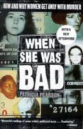 When She Was Bad: How and Why Women Get Away with Murder cover