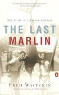 The Last Marlin: The Story of a Father and Son cover