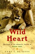 Wild Heart: The Story of Joy Adamson, Author of Born Free cover