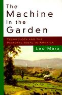 Machine in the Garden: Technology and the Pastoral Ideal in America cover