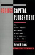 Against Capital Punishment The Anti-Death Penalty Movement in America, 1972-1994 cover
