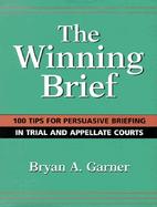 The Winning Brief: 100 Tips for Persuasive Briefing in Trial & Appellate Courts cover