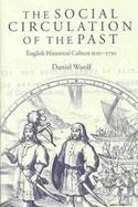 The Social Circulation of the Past English Historical Culture 1500-1730 cover