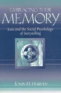 Embracing Their Memory: Loss and the Social Psychology of Storytelling cover
