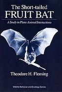 The Short-Tailed Fruit Bat A Study in Plant-Animal Interactions cover