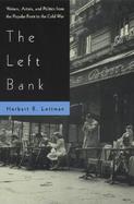 The Left Bank Writers, Artists, and Politics from the Popular Front to the Cold War cover