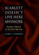 Scarlett Doesn't Live Here Anymore: Southern Women in the Civil War Era cover